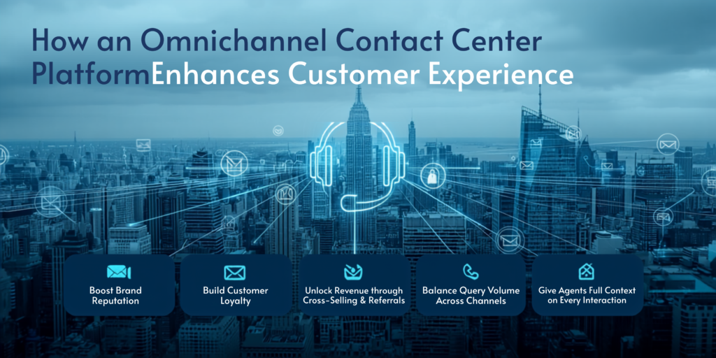 How an Omnichannel Contact Center Platform Enhances Customer Experience?