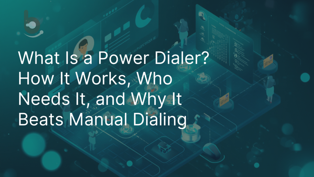 What Is a Power Dialer? How It Works, Who Needs It, and Why It Beats Manual Dialing